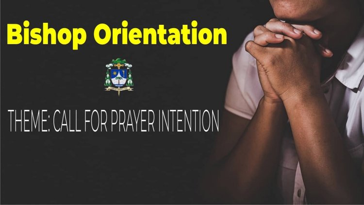 Bishop Orientation  :  CALL FOR PRAYER INTENTION