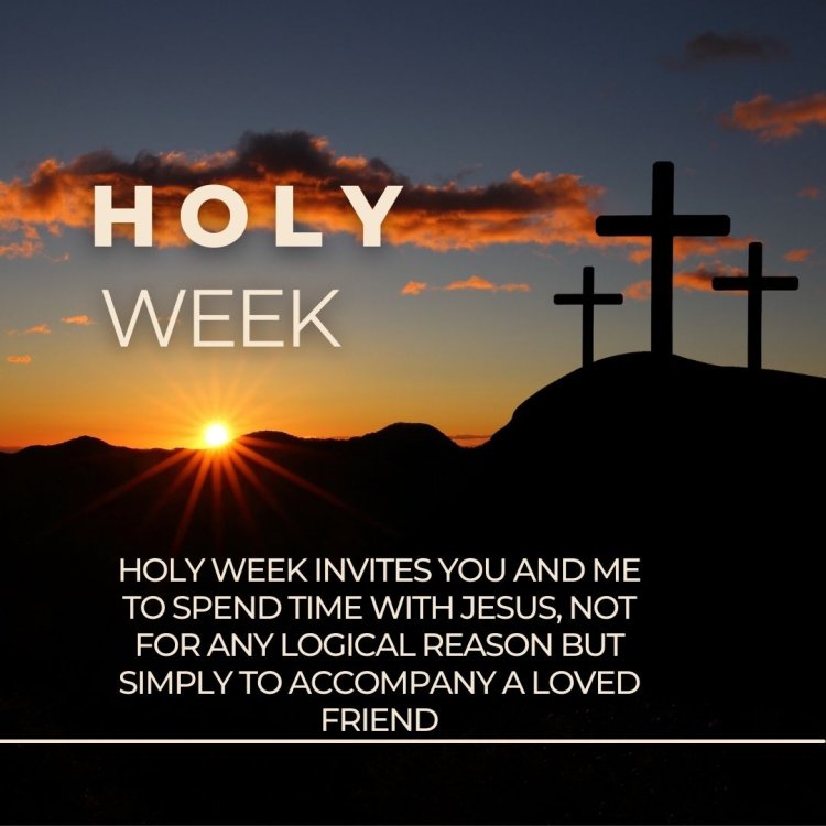 BISHOP HIIBORO ORIENTATIONS-- Holy Week Invites you and me to Spend Time with Jesus, not for any Logical Reason but simply to accompany a Loved Friend